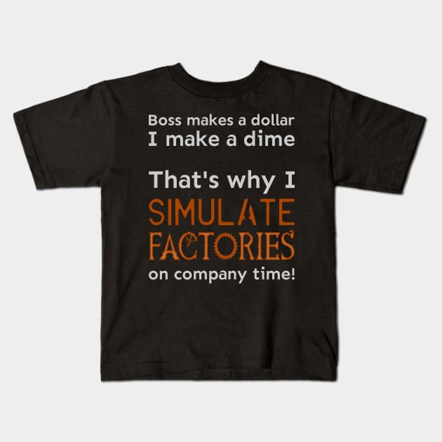 I simulate factories on company time Kids T-Shirt by meldra